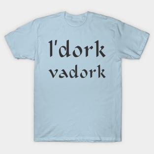 L'dork vadork T-Shirt